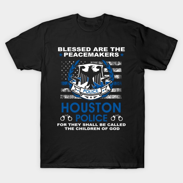 Houston Police  – Blessed Are The PeaceMakers T-Shirt by tadcoy